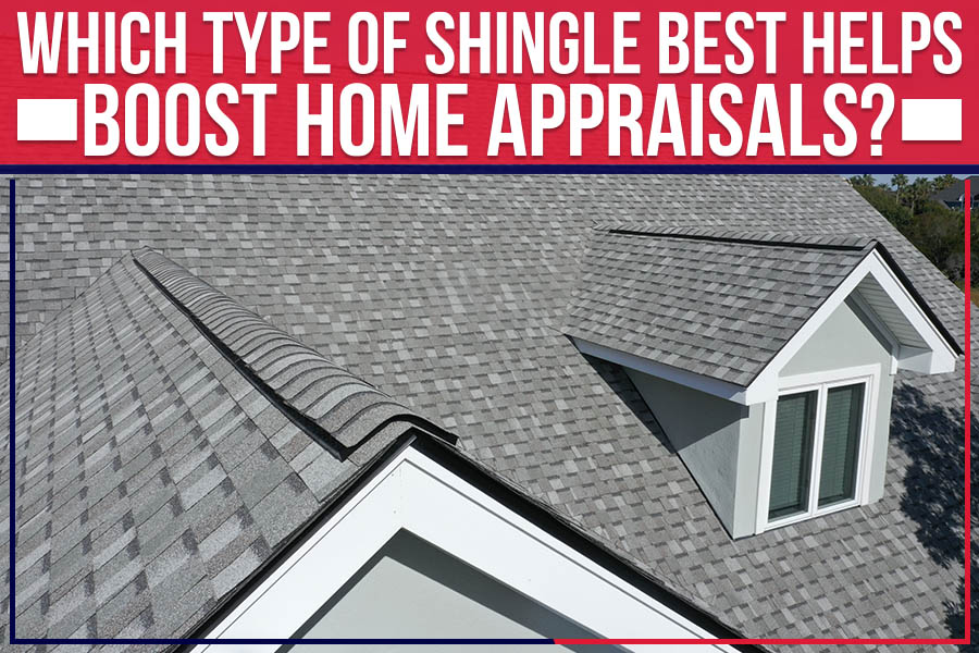 Which Type Of Shingle Best Helps Boost Home Appraisals?