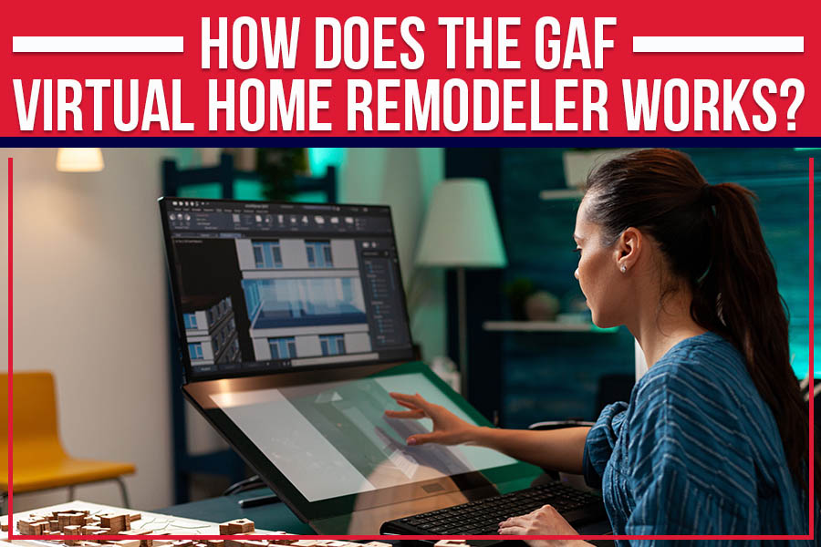 How Does The GAF Virtual Home Remodeler Works?