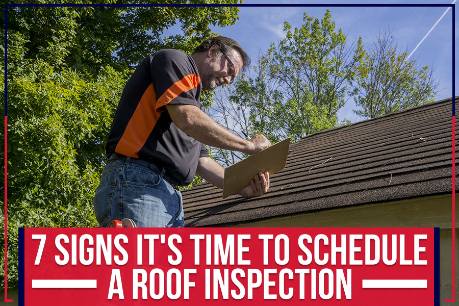 7 Signs It’s Time To Schedule A Roof Inspection